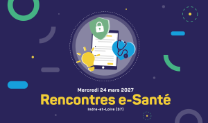 Rencontres e-Santé 2027, le rendez-vous du numérique en santé en Centre-Val de Loire